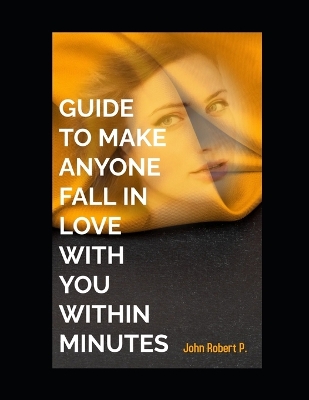 Book cover for Guide to Make Anyone Fall in Love with You Within Minutes