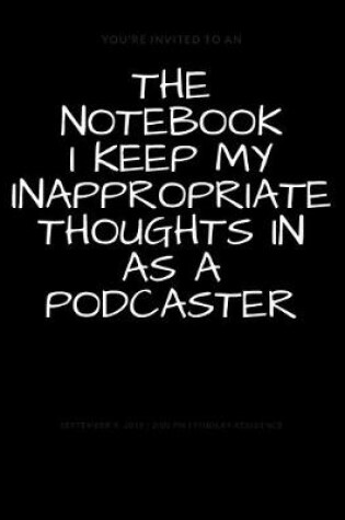 Cover of The Notebook I Keep My Inappropriate Thoughts In As A Podcaster