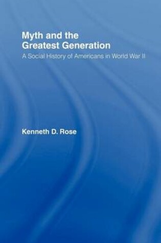 Cover of Myth and the Greatest Generation: A Social History of Americans in World War II