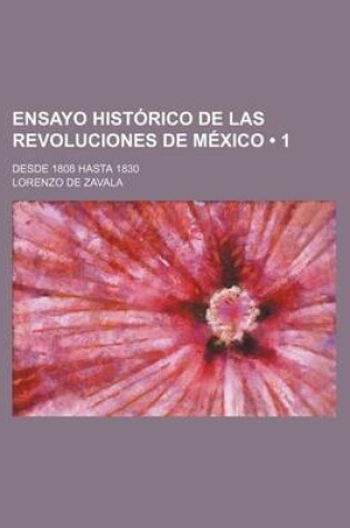 Cover of Ensayo Historico de Las Revoluciones de Mexico (1); Desde 1808 Hasta 1830