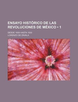 Book cover for Ensayo Historico de Las Revoluciones de Mexico (1); Desde 1808 Hasta 1830