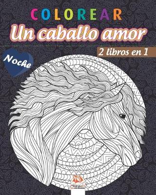 Book cover for colorear - Un caballo amor - 2 libros en 1 - Noche