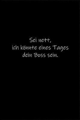 Book cover for Sei nett, ich koennte eines Tages dein Boss sein.