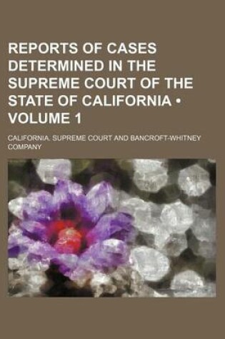 Cover of Reports of Cases Determined in the Supreme Court of the State of California (Volume 1 )