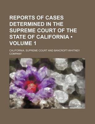 Book cover for Reports of Cases Determined in the Supreme Court of the State of California (Volume 1 )