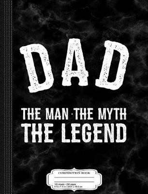 Book cover for Dad the Man the Myth the Legend Composition Notebook