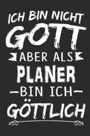 Cover of Ich bin nicht Gott aber als Planer bin ich goettlich