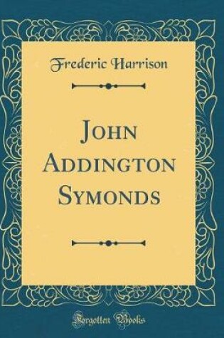 Cover of John Addington Symonds (Classic Reprint)