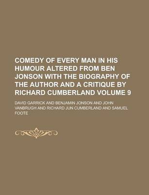 Book cover for Comedy of Every Man in His Humour Altered from Ben Jonson with the Biography of the Author and a Critique by Richard Cumberland Volume 9