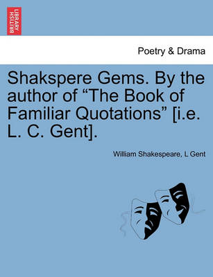 Book cover for Shakspere Gems. by the Author of the Book of Familiar Quotations [I.E. L. C. Gent].