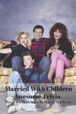 Book cover for Married With Children Awesome Trivia