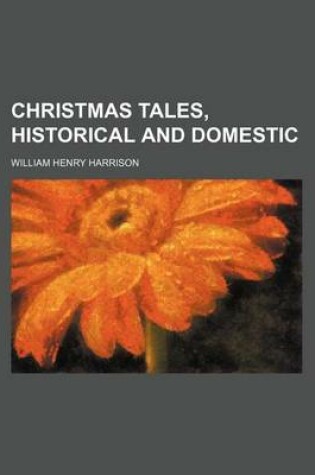 Cover of Christmas Tales, Historical and Domestic