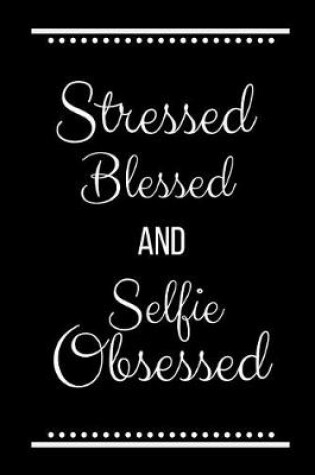 Cover of Stressed Blessed Selfie Obsessed