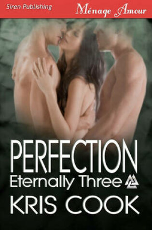 Cover of Perfection [Eternally Three] (Siren Publishing Menage Amour)