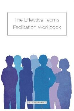 Cover of The Effective Team's Facilitation Workbook