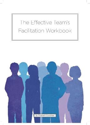 Book cover for The Effective Team's Facilitation Workbook