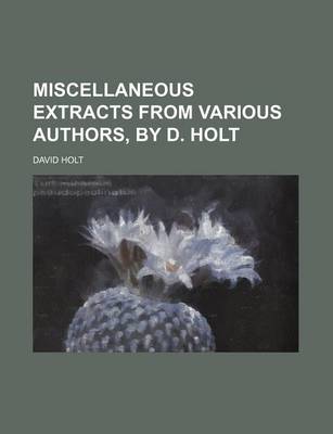 Book cover for Miscellaneous Extracts from Various Authors, by D. Holt