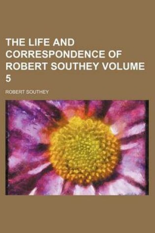 Cover of The Life and Correspondence of Robert Southey Volume 5