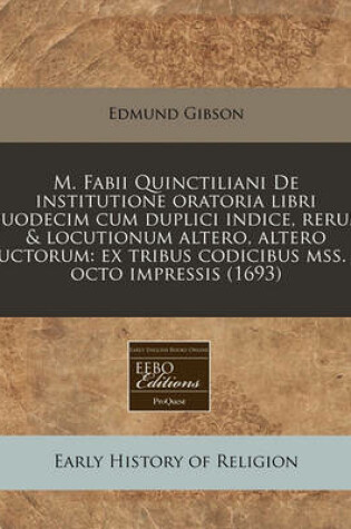 Cover of M. Fabii Quinctiliani de Institutione Oratoria Libri Duodecim Cum Duplici Indice, Rerum & Locutionum Altero, Altero Auctorum