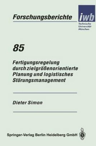 Cover of Fertigungsregelung Durch Zielgroessenorientierte Planung Und Logistisches Stoerungsmanagement