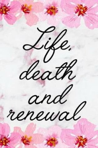 Cover of Life, Death And Renewal