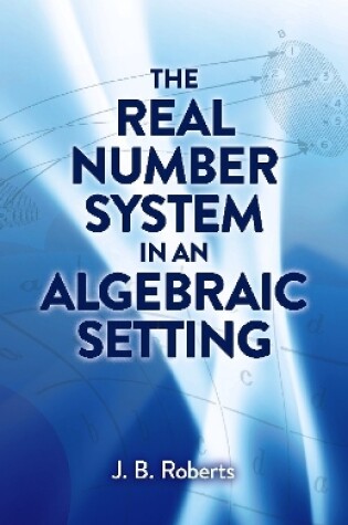 Cover of The Real Number System in an Algebraic Setting