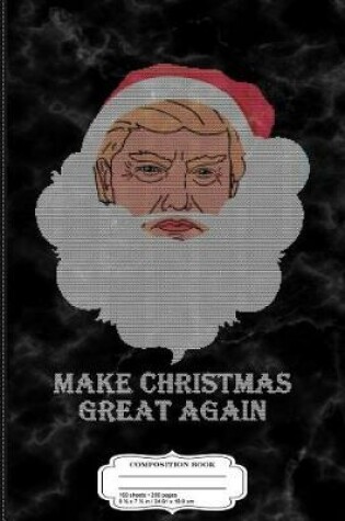 Cover of Make Christmas Great Again Ugly Christmas Composition Notebook