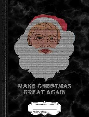 Book cover for Make Christmas Great Again Ugly Christmas Composition Notebook