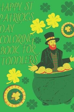 Cover of Happy ST Patrick's Day Coloring Book For Toddlers