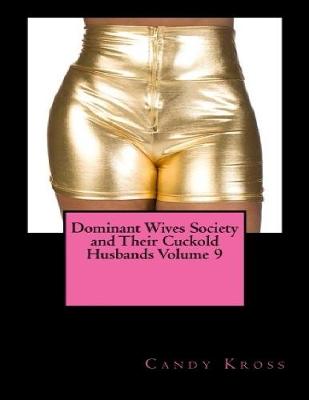 Book cover for Dominant Wives Society and Their Cuckold Husbands Volume 9