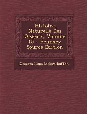 Book cover for Histoire Naturelle Des Oiseaux, Volume 15