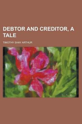 Cover of Debtor and Creditor, a Tale