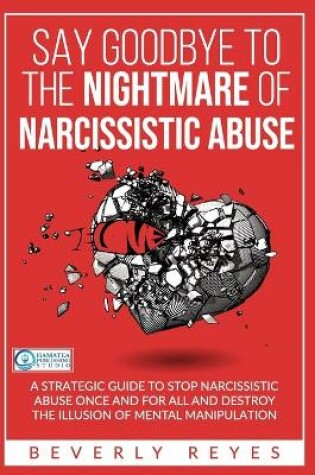 Cover of Say Goodbye to the Nightmare of Narcissistic Abuse