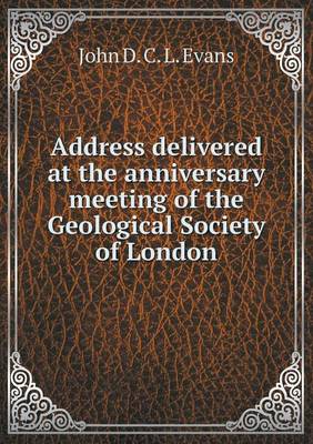 Book cover for Address delivered at the anniversary meeting of the Geological Society of London