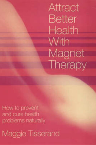 Cover of Attract Better Health with Magnet Therapy