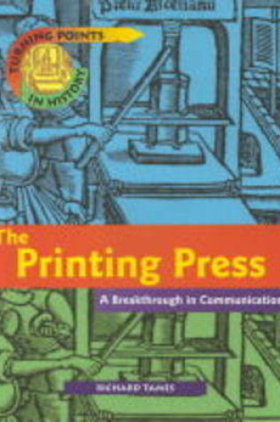 Cover of Turning Points in History: The Printing Press - A Breakthrough in Communications    (Cased