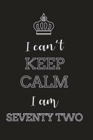 Cover of I Can't Keep Calm I Am Seventy Two