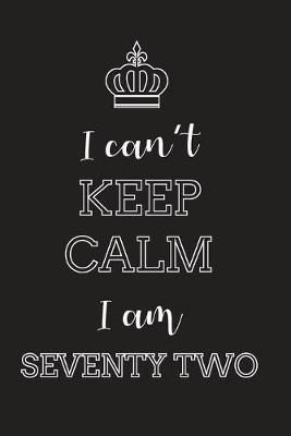 Book cover for I Can't Keep Calm I Am Seventy Two