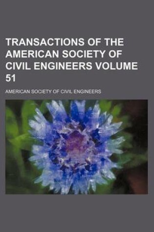 Cover of Transactions of the American Society of Civil Engineers Volume 51