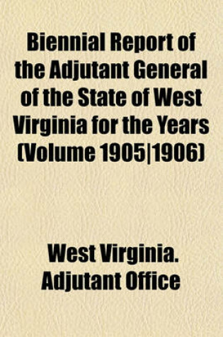 Cover of Biennial Report of the Adjutant General of the State of West Virginia for the Years (Volume 1905-1906)