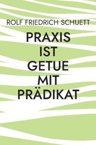 Cover of Praxis ist Getue mit Prädikat