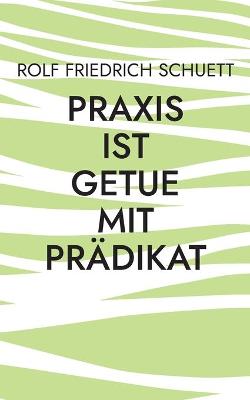 Book cover for Praxis ist Getue mit Prädikat