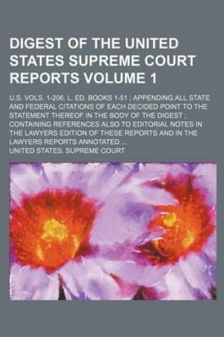 Cover of Digest of the United States Supreme Court Reports Volume 1; U.S. Vols. 1-206. L. Ed. Books 1-51; Appending All State and Federal Citations of Each Decided Point to the Statement Thereof in the Body of the Digest; Containing References Also to Editorial Not