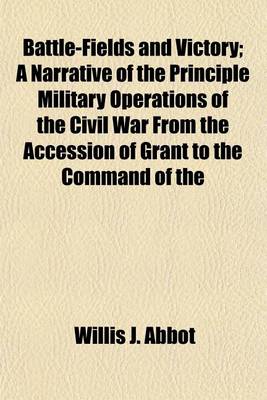 Book cover for Battle-Fields and Victory; A Narrative of the Principle Military Operations of the Civil War from the Accession of Grant to the Command of the