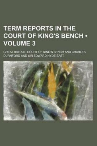 Cover of Term Reports in the Court of King's Bench (Volume 3)