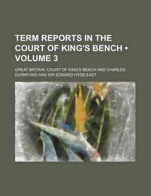 Book cover for Term Reports in the Court of King's Bench (Volume 3)