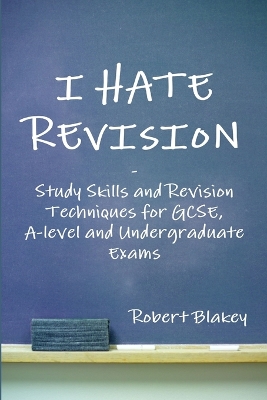 Book cover for I Hate Revision: Study Skills and Revision Techniques for GCSE, A-level and Undergraduate Exams