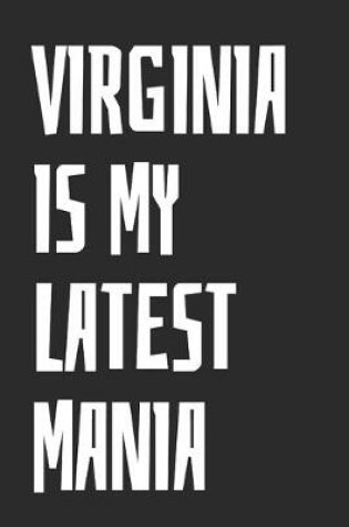 Cover of Virginia Is My Latest Mania