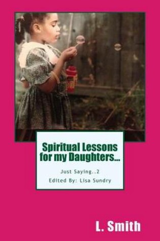 Cover of Spiritual Lessons for My Daughters...