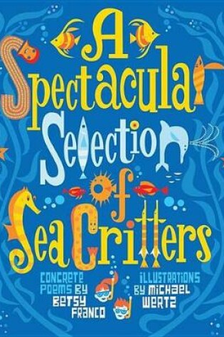 Cover of A Spectacular Selection of Sea Critters